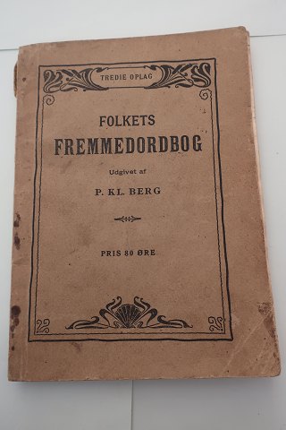 Folkets fremmedordbog
Med Forklaring og Udtalebetegnelse af 4-5000 af de i Tale og Skrift 
almindeligste brugte frewmmedord 
Ved  P. KL. Berg
1903
Sideantal: 127
In a good condition