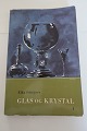 Glas og Krystal
Af Elka Schrijver
1965
Bind 1
Se vores emnenr.: 562932 for Bind 2
Gennemset og bearbejdet af Kay NIelsen
Sideantal: 99
Benützt Stande